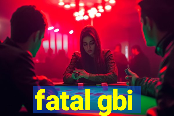 fatal gbi